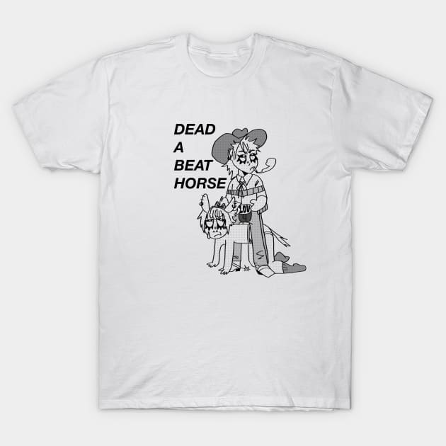 Dead a beat horse T-Shirt by MalbyJune